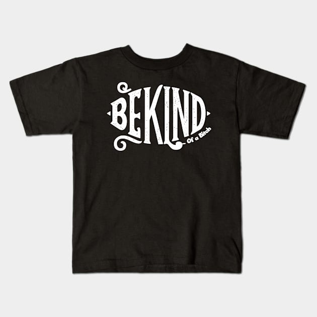 Funny Saying be kind of a bitch Kids T-Shirt by Aldrvnd